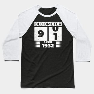 Oldometer 91 Years Old Born In April 1932 Baseball T-Shirt